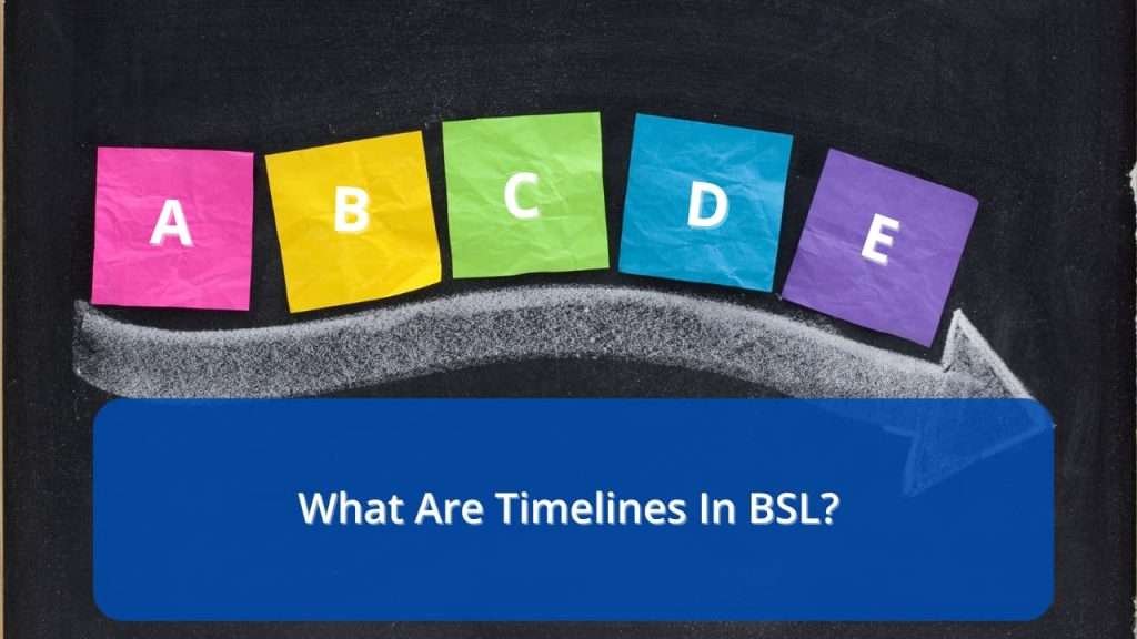 timelines in bsl